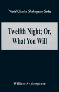 Twelfth Night; Or, What You Will (World Classics Shakespeare Series)
