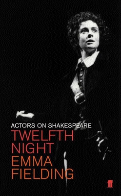 Twelfth Night (Viola): Actors on Shakespeare - Fielding, Emma