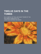 Twelve Days in the Tombs; Or, a Sketch of the Last Eight Years of the Reformed Gambler's Life