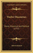 Twelve Discourses: Moral, Historical and Political (1737)