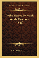 Twelve Essays by Ralph Waldo Emerson (1849)
