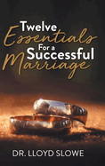 Twelve Essentials For a Successful Marriage