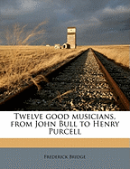 Twelve Good Musicians, from John Bull to Henry Purcell