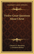 Twelve Great Questions about Christ