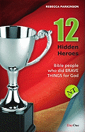 Twelve Hidden Heroes: New Testament: Bible People Who Did Brave Things for God