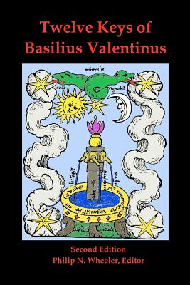 Twelve Keys of Basilius Valentinus Second Edition - Valentinus, Basilius, and Wheeler, Philip N