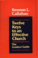 Twelve Keys to an Effective Church: The Leaders' Guide - Callahan, Kennon L