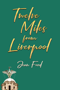 Twelve Miles from Liverpool