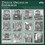 Twelve Organs of Edinburgh - John Kitchen (organ); Michael Harris (organ); Peter Backhouse (organ); Timothy Byram-Wigfield (organ)