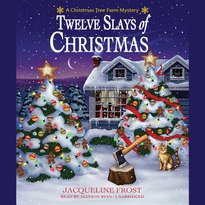 Twelve Slays of Christmas: A Christmas Tree Farm Mystery - Frost, Jacqueline, and Ryan, Allyson (Read by)