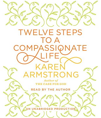 Twelve Steps to a Compassionate Life - Armstrong, Karen (Read by)