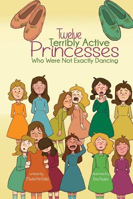 Twelve Terribly Active Princesses who were not Exactly Dancing - Dobbs, Michael Ann