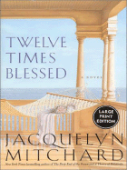 Twelve Times Blessed - Mitchard, Jacquelyn