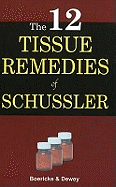 Twelve Tissue Remedies of Schussler: 6th Edition