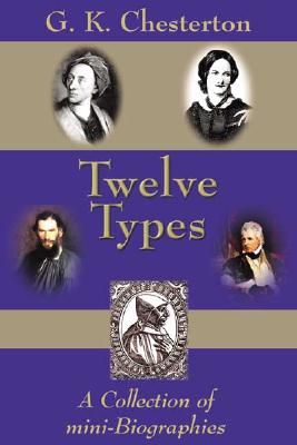 Twelve Types: A Collection of Mini-Biographies - Chesterton, G K, and Brennan, Malcolm, Dr.