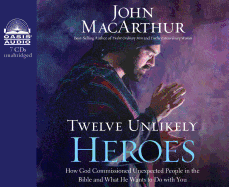 Twelve Unlikely Heroes (Library Edition): How God Commissioned Unexpected People in the Bible and What He Wants to Do with You