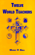 Twelve World Teachers: A Summary of Their Lives and Teachings