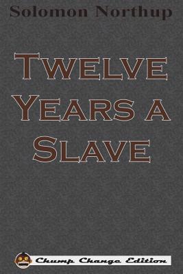 Twelve Years a Slave (Chump Change Edition) - Northup, Solomon