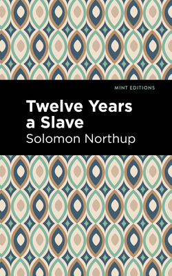 Twelve Years a Slave - Northrup, Solomon, and Editions, Mint (Contributions by)