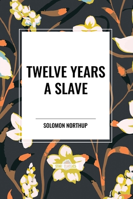 Twelve Years a Slave - Northup, Solomon