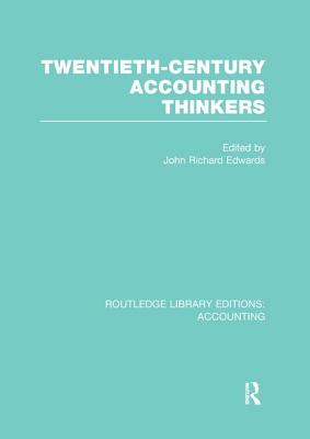 Twentieth Century Accounting Thinkers (RLE Accounting) - Edwards, J. (Editor)