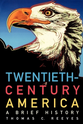 Twentieth-Century America: A Brief History - Reeves, Thomas C