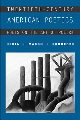 Twentieth-Century American Poetics: Poets on the Art of Poetry - Gioia, Dana, and Mason, David, and Schoerke, Meg