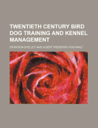 Twentieth Century Bird Dog Training and Kennel Management