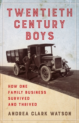 Twentieth Century Boys: How One Multigenerational Family Business Survived and Thrived - Clark Watson, Andrea