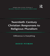 Twentieth Century Christian Responses to Religious Pluralism: Difference is Everything