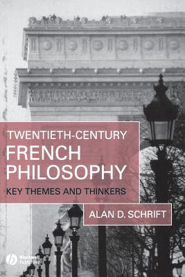 Twentieth-Century French Philosophy: Key Themes and Thinkers - Schrift, Alan D