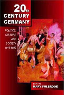 Twentieth-Century Germany: Politics, Culture, and Society 1918-1990 - Fulbrook, Mary (Editor)