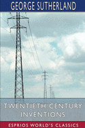 Twentieth Century Inventions (Esprios Classics): A Forecast