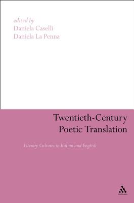 Twentieth-Century Poetic Translation: Literary Cultures in Italian and English - Caselli, Daniela (Editor), and La Penna, Daniela (Editor)