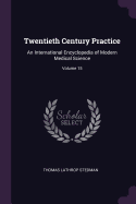 Twentieth Century Practice: An International Encyclopedia of Modern Medical Science; Volume 15