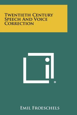 Twentieth Century Speech and Voice Correction - Froeschels, Emil (Editor)