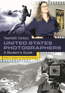Twentieth Century United States Photographers: A Student's Guide