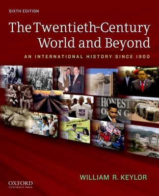 Twentieth-Century World and Beyond: An International History Since 1900 - Keylor, William R