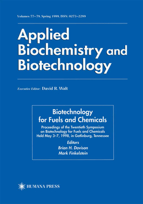 Twentieth Symposium on Biotechnology for Fuels and Chemicals: Presented as Volumes 77-79 of Applied Biochemistry and Biotechnology Proceedings of the Twentieth Symposium on Biotechnology for Fuels and Chemicals Held May 3-7, 1998, Gatlinburg, Tennesee - Davison, Brian H (Editor), and Finkelstein, Mark (Editor)