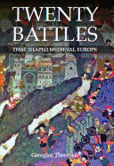 Twenty Battles That Shaped Medieval Europe