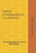 Twenty Companions of the Prophet: Prime Examples for Future Generations