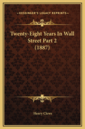 Twenty-Eight Years in Wall Street Part 2 (1887)