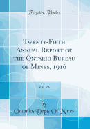 Twenty-Fifth Annual Report of the Ontario Bureau of Mines, 1916, Vol. 25 (Classic Reprint)