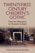 Twenty-First-Century Children's Gothic: From the Wanderer to Nomadic Subject