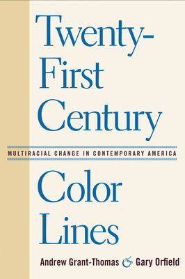 Twenty-First Century Color Lines: Multiracial Change in Contemporary America - Grant-Thomas, Andrew (Editor), and Orfield, Gary (Editor)
