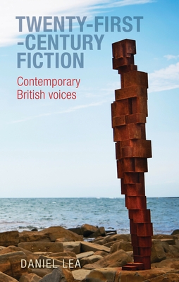 Twenty-First-Century Fiction: Contemporary British Voices - Lea, Daniel