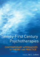 Twenty-First Century Psychotherapies: Contemporary Approaches to Theory and Practice - LeBow, Jay L, PhD