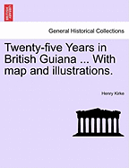 Twenty-Five Years in British Guiana ... with Map and Illustrations.