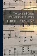 Twenty Four Country Dances for the Year 1772