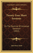 Twenty-Four Short Sermons: On the Doctrine of Universal Salvation (1832)